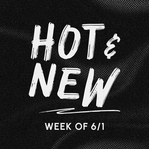 Hot & New: Week of 6/1/26