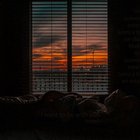 I want to be with you