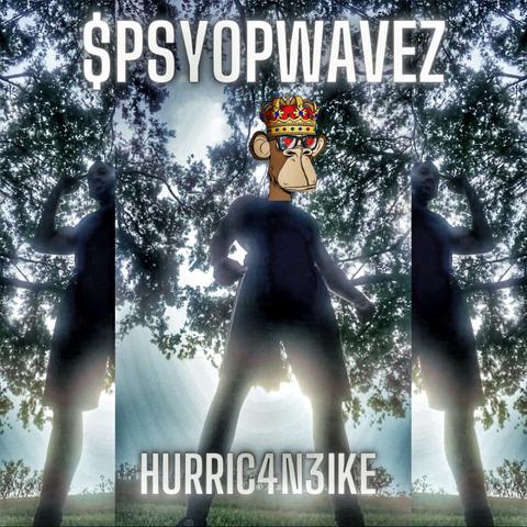 $PSYOPWavez x Hurric4n3Ike